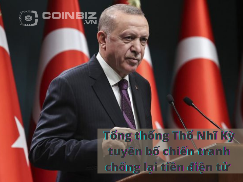Tổng thống Thổ Nhĩ Kỳ tuyên bố chiến tranh chống lại tiền điện tử