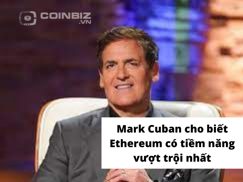 Mark Cuban cho biết Ethereum có tiềm năng vượt trội nhất